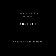 Zurbarån presents - ĀBSTRCT - No Line On The Horizon