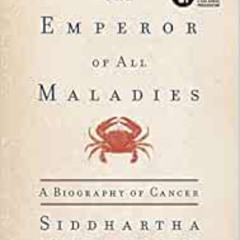 [ACCESS] PDF 💘 The Emperor of All Maladies: A Biography of Cancer by Siddhartha Mukh