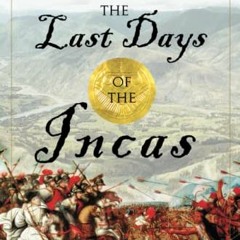 READ EBOOK EPUB KINDLE PDF The Last Days of the Incas by  Kim MacQuarrie 📬