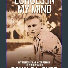 [Ebook] 📖 ECHOES IN MY MIND: My Memories as a Corpsman in World War II Read online