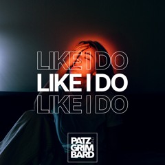 Patz & Grimbard - Like I Do + OUT NOW +