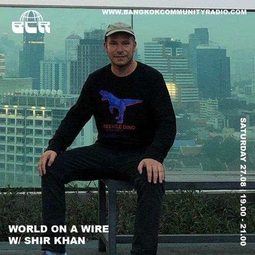 World On A Wire w/ Shir Khan 27th August 2022