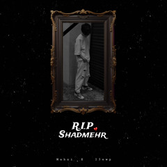 Shadmehr R.I.P (Ft. I3ewp)