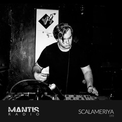 Mantis Radio 193 - Scalameriya