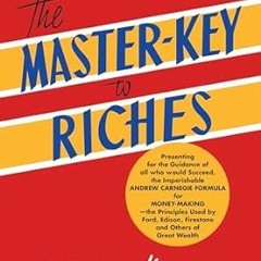 [PDF@] The Master-Key to Riches: Money-making Principles of the Wealthy (An Official Publicatio