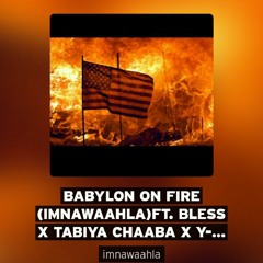 Babylon on fire ft. Bless x Tabiya Chaaba x Y-Bizzle