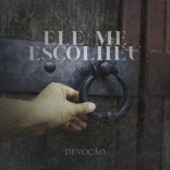 Devoção - Ele me escolheu
