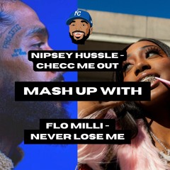 Flo Milli - Never Lose Me x Nipsey Hussle - Checc Me Out [MASH-UP]