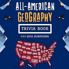 $PDF$/READ⚡ The All-American Geography Trivia Book: 444 Quiz Questions, From the Heights of the