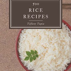 [ACCESS] KINDLE 💘 500 Rice Recipes: The Best Rice Cookbook that Delights Your Taste
