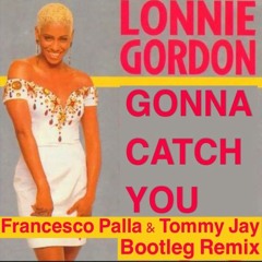 Lonnie Gordon - Gonna Catch You (Francesco Palla & Tommy Jay Bootleg Remix)