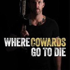 FREE PDF 💏 Where Cowards Go to Die by Benjamin Sledge [EPUB KINDLE PDF EBOOK]