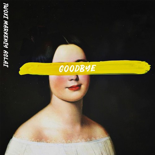 Twoxi, Markeniy, Aslai - Goodbye