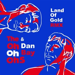 The OhOhOhs - Land Of Gold (Dan Bay Remix)
