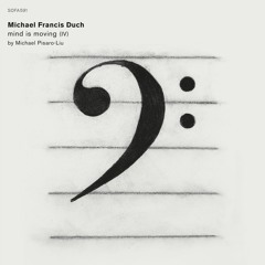 Michael F. Duch / Michael Pisaro: mind is moving (iv) excerpt