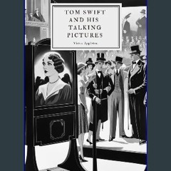 Ebook PDF  📕 Tom Swift and his Talking PIctures: The Greatest Invention on Record Read Book