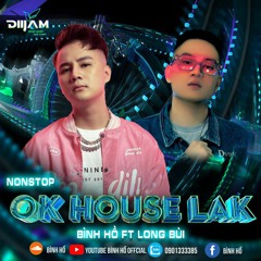 Nonstop OK House Lak - Binh Ho x Long Bui