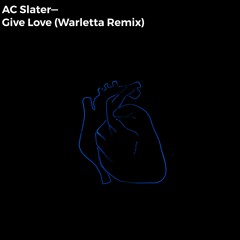 AC Slater - Give Love (Warletta Remix)