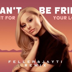 Ariana Grande - we can't be friends (wait for your love) (Feller & Jayti Remix)