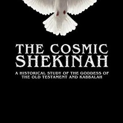 Read [EPUB KINDLE PDF EBOOK] The Cosmic Shekinah: A historical study of the goddess o