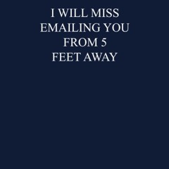 read i will miss emailing you from 5 feet away: 6' x 9' lined notebook jour