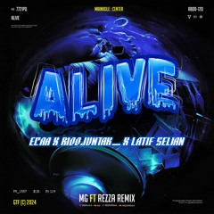 ALIVE_ #ECAA & RIOOJUNTAK_ ( MG FT REZZA REMIX & LATIF SELIAN )#666LOCKED!!!