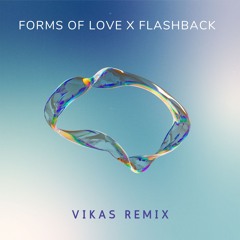 Forms Of Love x Flashback (Vikas Remix)