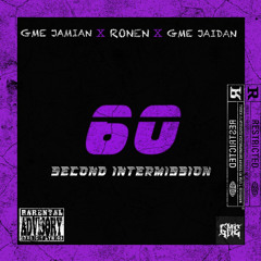 60 SECOND INTERMISSION- GME JAMIAN x RONEN x GME JAIDAN