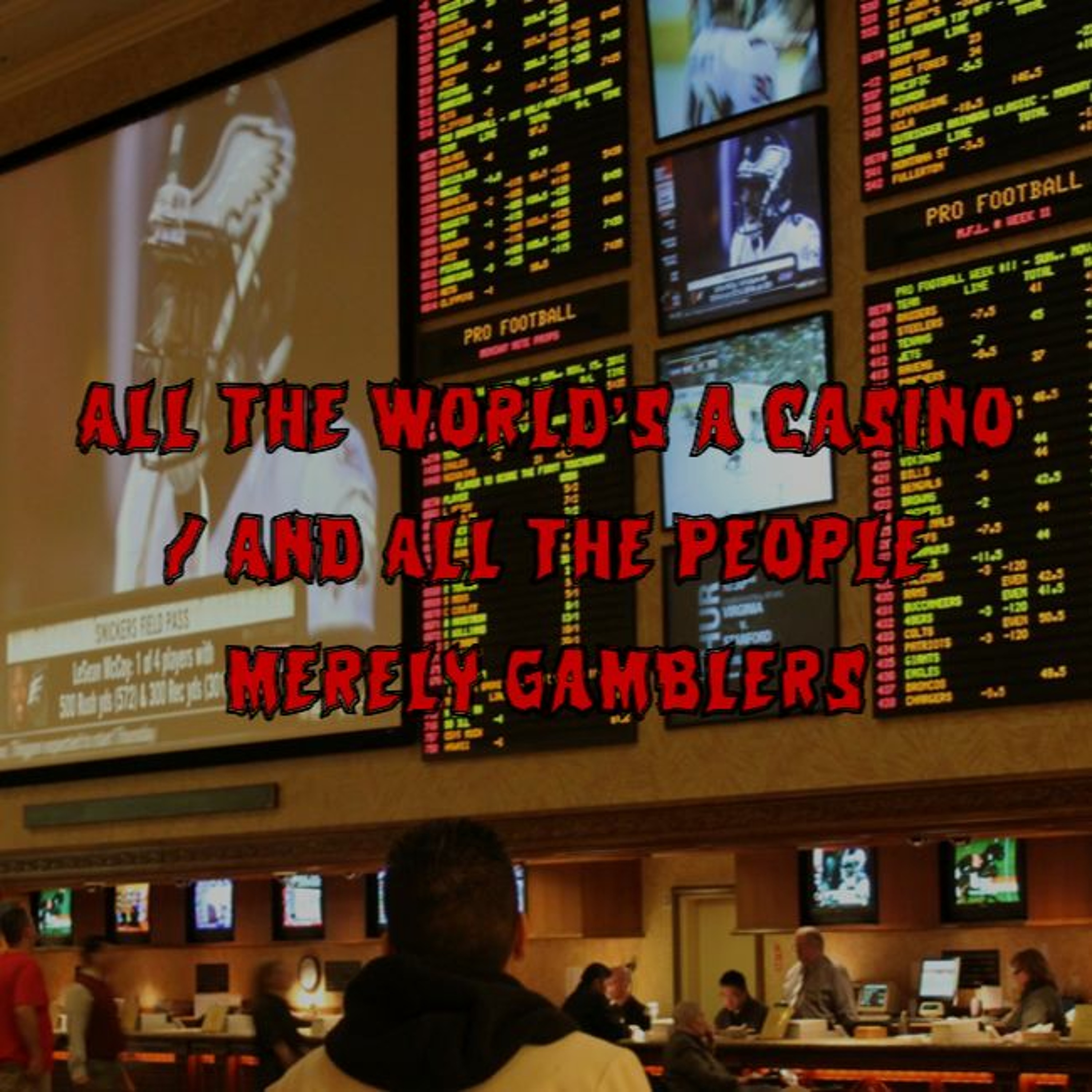 Patreon Preview – 277. All the World’s a Casino / And All the People Merely Gamblers