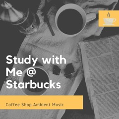 Study With Me @ Starbucks - Coffee Shop Ambiance Noises