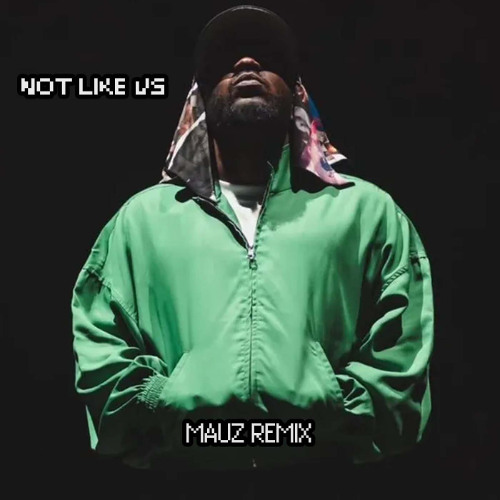 Not Like Us (Mauz Remix) (Free Download)