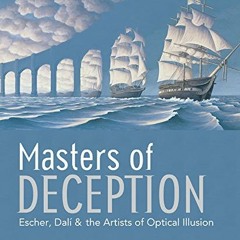 ACCESS PDF 📗 Masters of Deception: Escher, Dali, & the Artists of Optical Illusion b