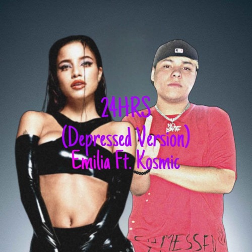 24HRS (Depressed Version) Emilia Ft. Kosmic