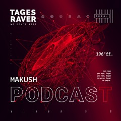 MAKUSH: Tagesraver Podcast 196