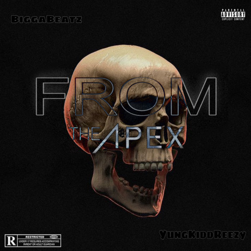 From The Apex Ft Yungkiddreezy