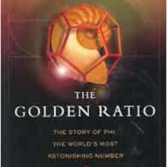 FREE EBOOK 💞 The Golden Ratio: The Story of Phi, the World's Most Astonishing Number