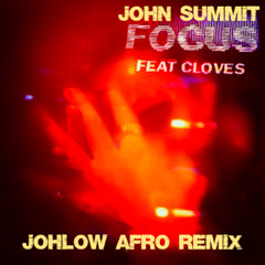 John Summit - Focus (feat. CLOVES) [JOHLOW Afro Remix]