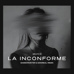 Grupo G, Basscroster, Monreal - La Inconforme