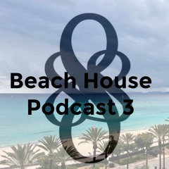 Beach House Podcast 3
