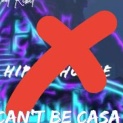 Can’t Be Casa