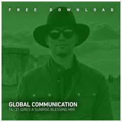 FREE DOWNLOAD: Global Communication - 14:31 (Gres A Sunrise Blessing Mix)