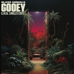 Glass Animals - Gooey (Local Singles Edit)