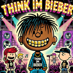 think I'm Justin beiber