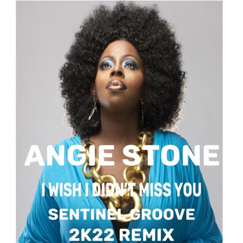 Stream Angie Stone - Wish I Didn't Miss You(Sentinel Groove