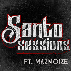 Santo Sessions 002 w/ MAZNOIZE
