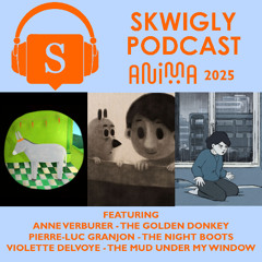 Skwigly at Anima Brussels 2025 Podcast Special