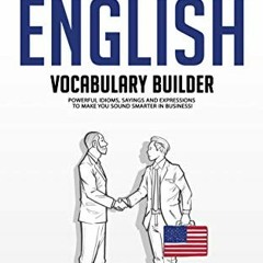 ( TJW ) Business English Vocabulary Builder: Powerful Idioms, Sayings and Expressions to Make You So