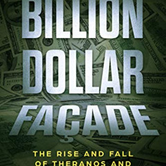 [Read] EPUB 💓 Billion Dollar Facade: The Rise And Fall Of Theranos And Elizabeth Hol
