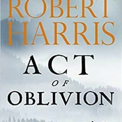 (PDF)(Read~ Act of Oblivion: The Thrilling new novel from the no. 1 bestseller Robert Harris