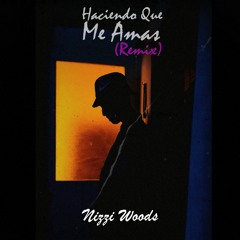Haciendo Que Me Amas (Nizzi Woods Remix)